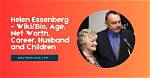All About Helen Essenberg! Age, Net Worth, Relationship, Career