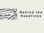 Behind the Headlines and the Lessons Learned