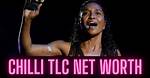 Chilli Tlc Net Worth – How Much Is Tlc Worth?