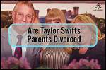 Did Taylor Swift's Parents Divorce: the Truth Revealed