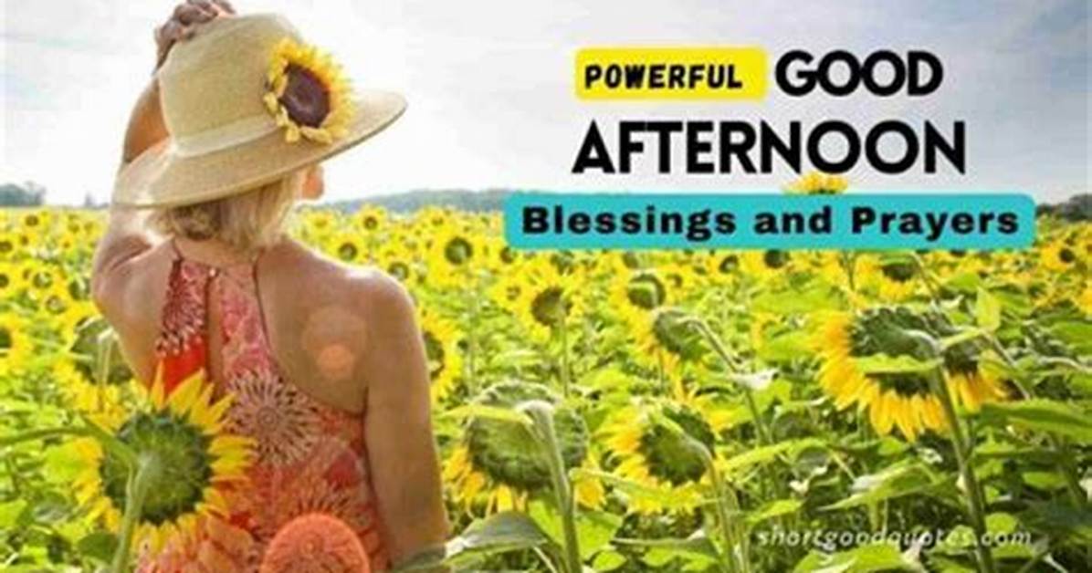 Discover the Power of Good Afternoon Blessings and Prayers: Unlocking Insights and Blessings