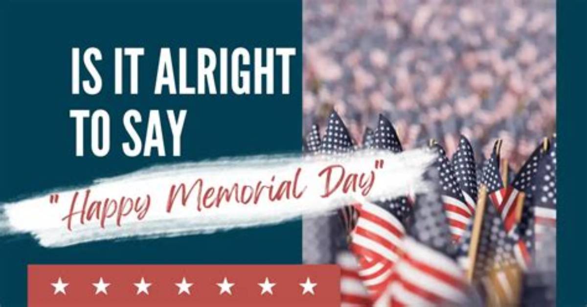 Do We Say Happy Memorial Day? Understanding the Significance of the Day
