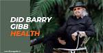 Exploring Barry Gibb's Health: a Journey Through Time