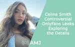 Exploring "Cel Smith Onlyfans Leaks"