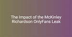 Exploring the Allure of Mckinley Richardson: Unveiling the Onlyfans Experience