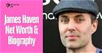 Exploring the Cinematic Journey of James Haven