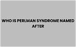 Exploring the Origins of Perlman Syndrome: Is Perlman Syndrome Named After Ron?