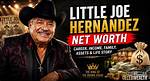 How Much Is Little Joe Hernandez Worth? a Deep Dive into His Net Worth