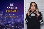 How Tall Is Dd Osama? |