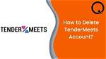 How to Delete Tendermeets Account: a Comprehensive Guide