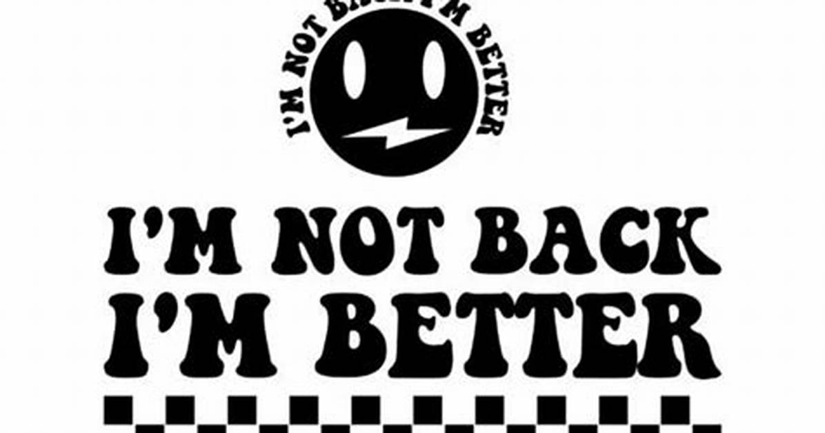 I'm Not Back, I'm Better: a Journey of Resilience and Growth