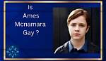 Is Ames Mcnamara's Sexuality Confirmed? Exploring Rumors and Speculations