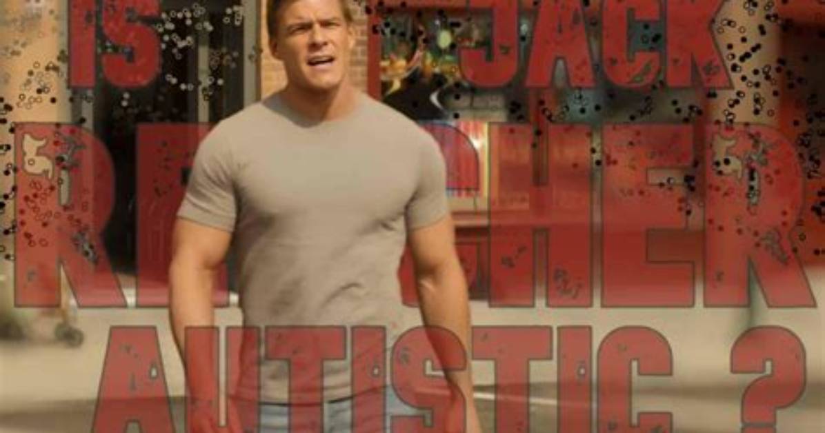 Is Jack Reacher Autistic? Exploring Illness and Health