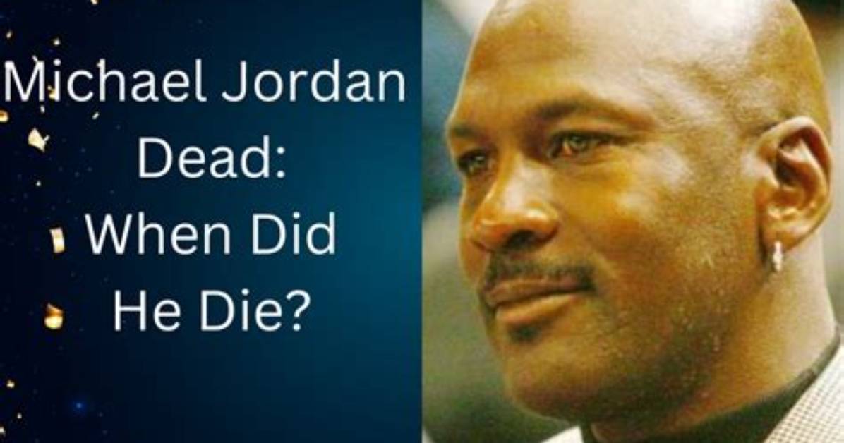 Is Michael Jordan Alive or Dead? Debunking the Rumors