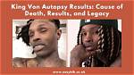 King Von Autopsy Results Revealed: Unveiling the Truth Behind the Tragedy