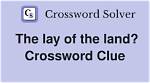 Lay of the Land Crossword Clue ·