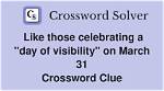 Like Those Celebrating a Day of Visibility on March 31 Nyt Crossword Clue Answer 5 Letters ·
