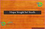 Major Wright Net Worth | Vblogz