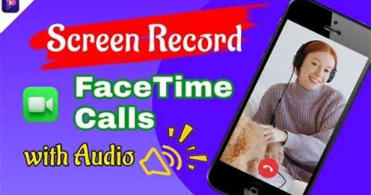 Mastering the Art of Facetime Call Recording: a Comprehensive Guide
