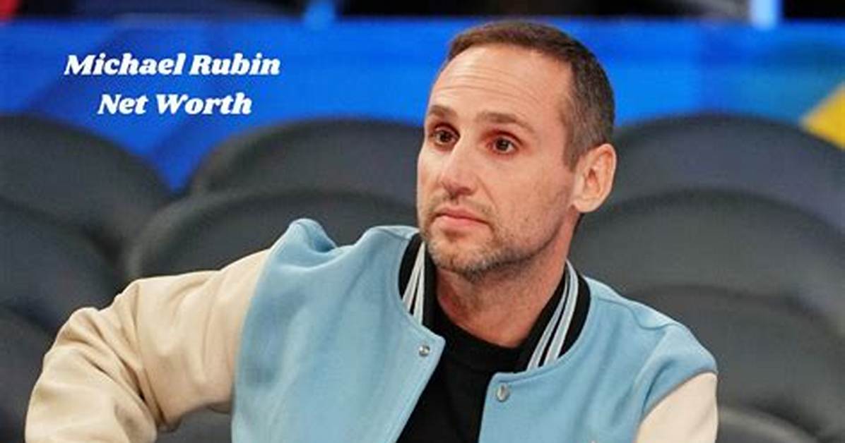 Michael Rubin's Net Worth in 2024 Unveiled
