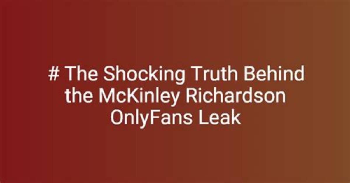 Mickenly Richardson Leak Exposed: Uncovering the Truth