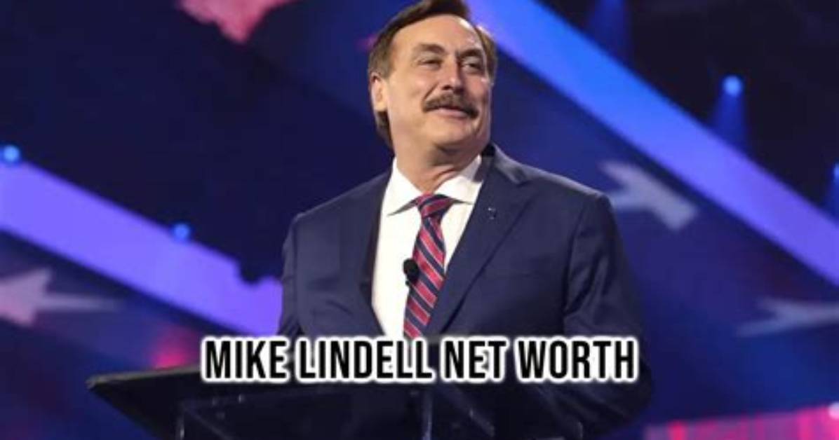 Mike Lindell Net Worth 2024: a Comprehensive Overview