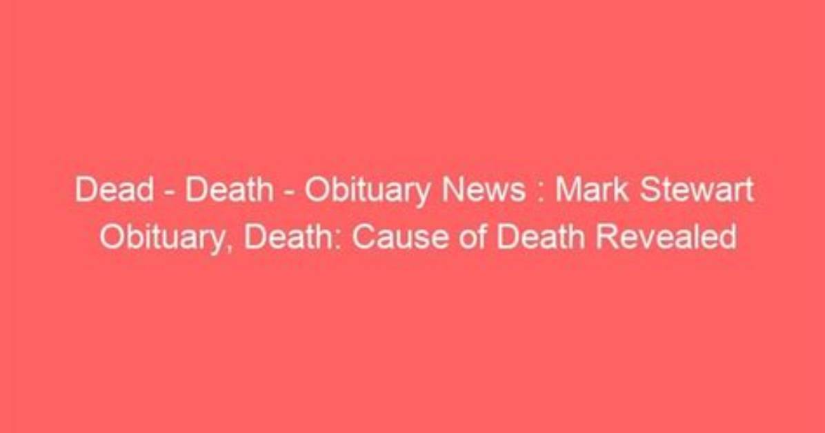Obituary and Death Cause Revealed
