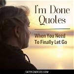 "Once I'm Done, I'm Done" Quotes