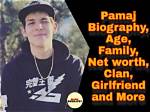Pamaj Height, Weight, Net Worth, Age, Birthday, Wikipedia, Who, Instagram, Biography