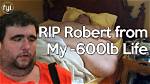 Robert from My 600-Lb Life Passed Away Halfway Through Treatment