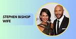Stephen Bishop's Enigmatic Wife Revealed