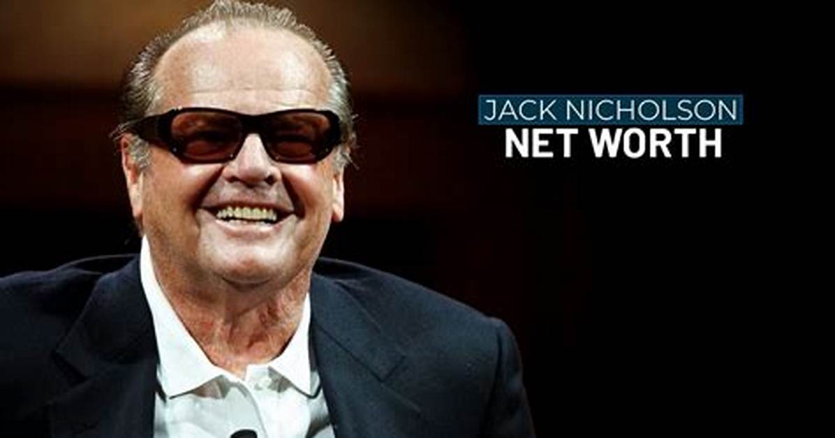 The Astonishing Wealth of Jack Nicholson: Uncovering His Staggering Fortune