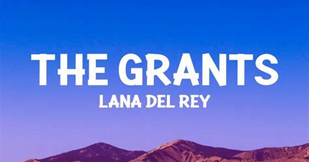 The Grants | Lana Del Rey Lyrics, Meaning & Videos