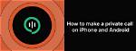 The Ultimate Guide: Make Private Iphone Calls with Stealth
