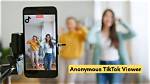Tiktok Anonymous Follower Viewer: Understand the Impact on Your Tiktok Experience