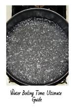 Ultimate Guide: Determining the Boiling Time of Water