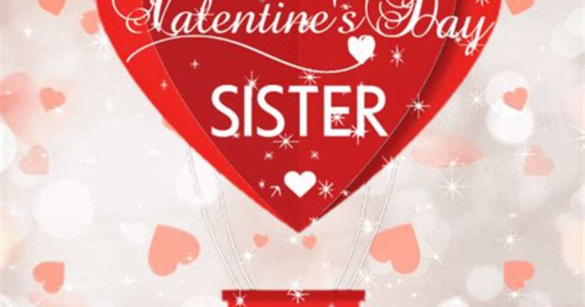 Uncover Heartfelt "Happy Valentine's Day Sister Quotes" for a Cherished Bond