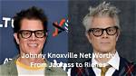 Uncover Johnny Knoxville's Untold Riches: Exploring His Net Worth
