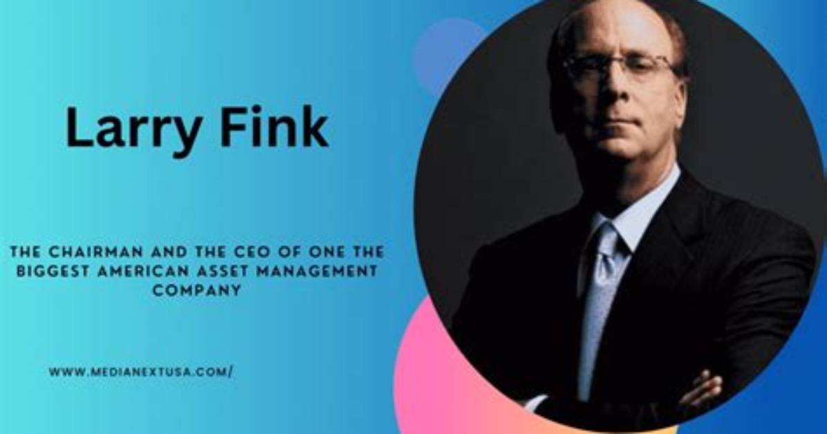 Understanding Ceo Larry Fink: a Leader Shaping the Future of Finance