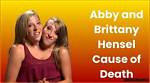 Understanding the Mystery Surrounding Abby and Brittany Hensel's Cause of Death