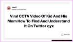 Understanding the Viral Kid and His Mom Cctv Video Explained
