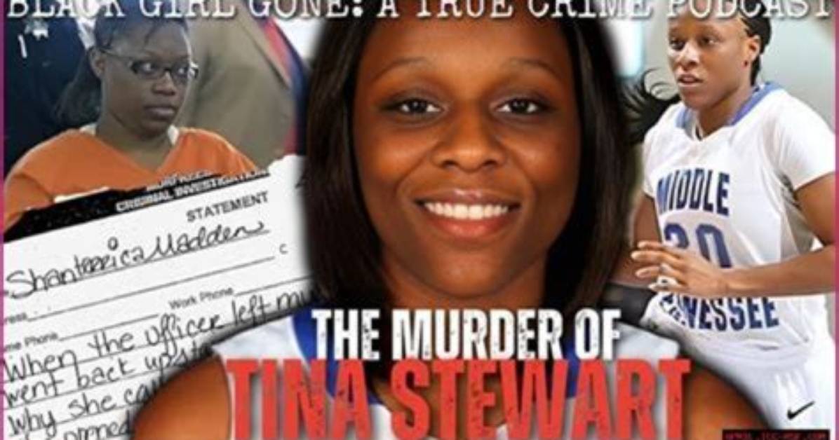 Unraveling the Lives of Tina Stewart and Shanterrica Madden