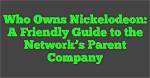 Unraveling the Parent Company of Nickelodeon: a Dive into Viacomcbs