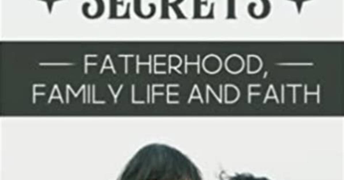 Unraveling the Secrets of Fatherhood and Family