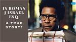 Unraveling the Story Behind "Roman J. Israel, Esq."