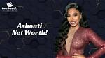 Unveiling Ashanti's Wealth: What Is Ashanti's Net Worth?
