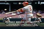 Unveiling Johnny Bench's Net Worth, Hands, Jersey Stats: a Journey of Discovery