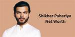 Unveiling the Enigma: Shikhar Pahariya Net Worth