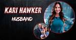 Unveiling the Enigmatic Husband of Kari Hawker Diaz