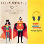 Unveiling the Extraordinary Lives of Unsung Heroes